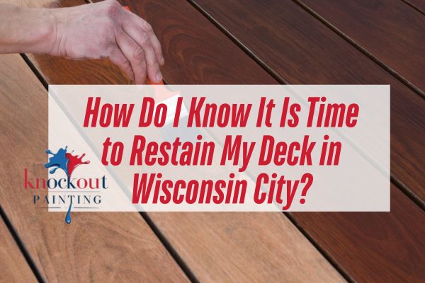 staining a deck with a caption How Do I Know It Is Time to Restain My Deck in Wisconsin City?