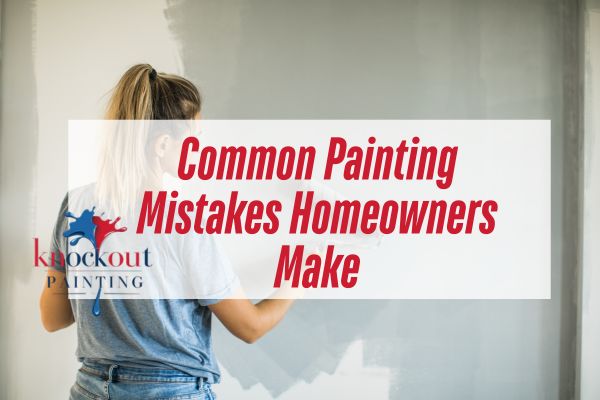 woman painting the wall with a caption Common Painting Mistakes Homeowners Make